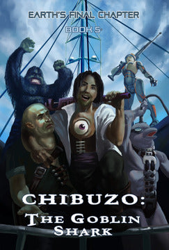 Yo Ho and Bottle of Chibuzo Review of Chibuzo: The Goblin Shark, Book 5 of Earths Final Chapter Review by Tom Pahlow